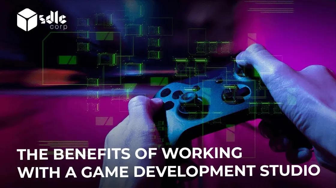 Leading Benefits of Working with a Game Development Studio