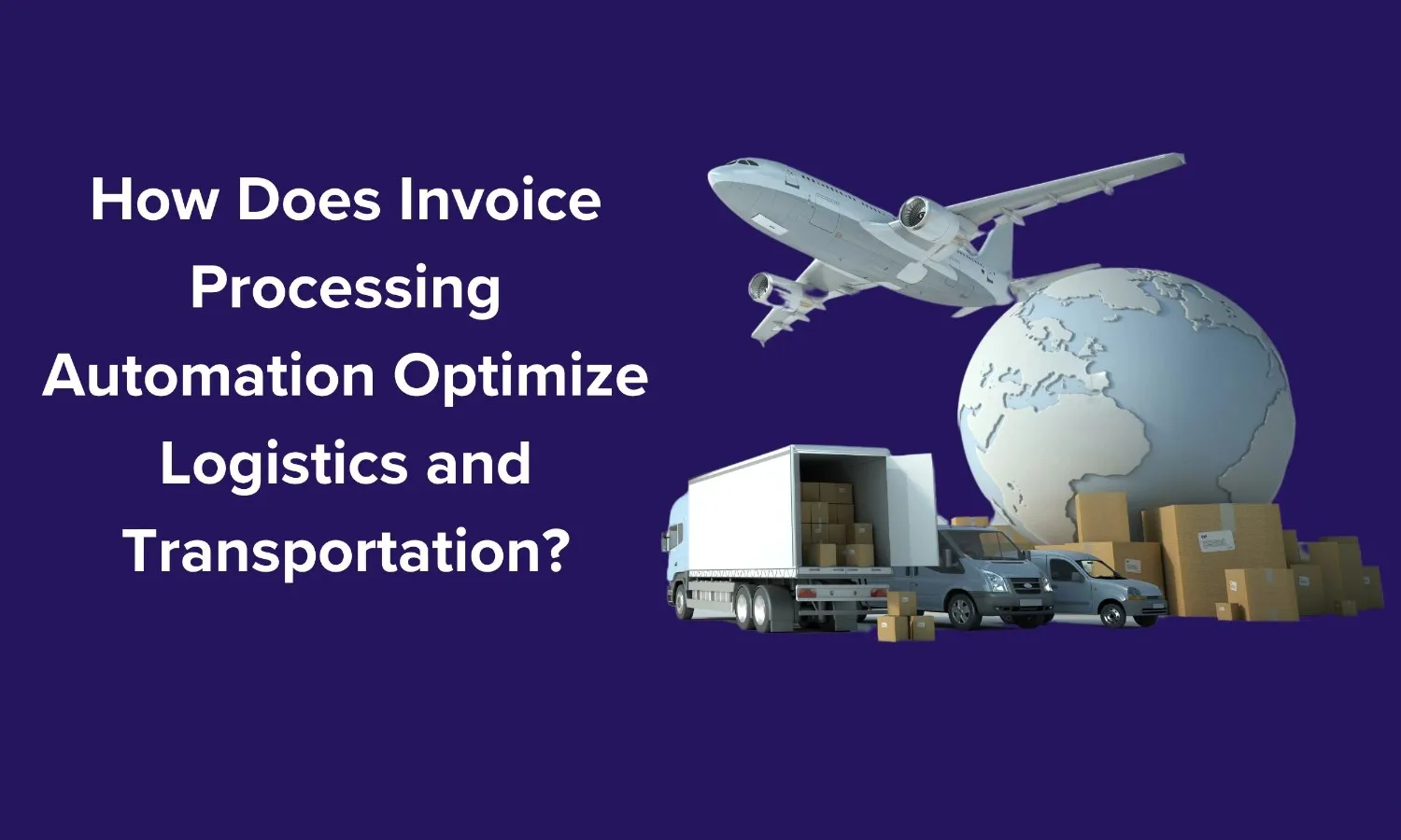How Does Invoice Processing Automation Optimize Logistics and Transportation?
