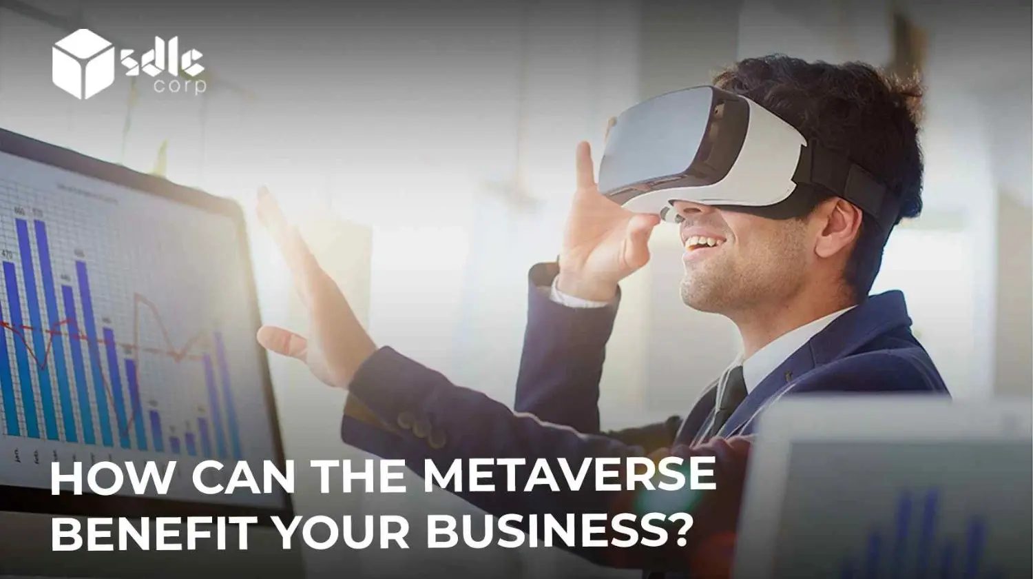 How can the Metaverse Benefit Your Business? - SDLC Corp