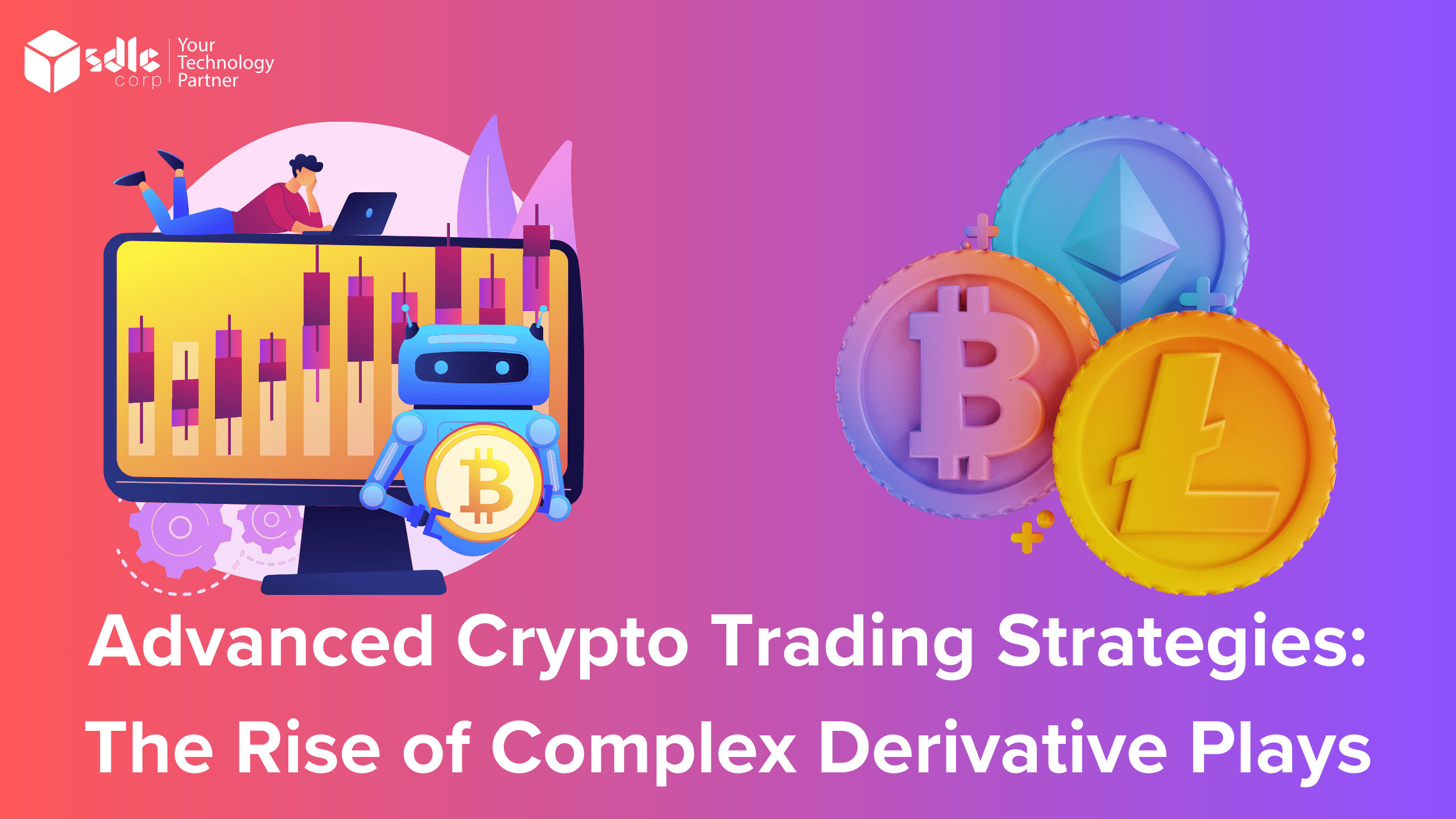 Advanced Crypto Trading Strategies: The Rise Complex Derivative - SDLC Corp