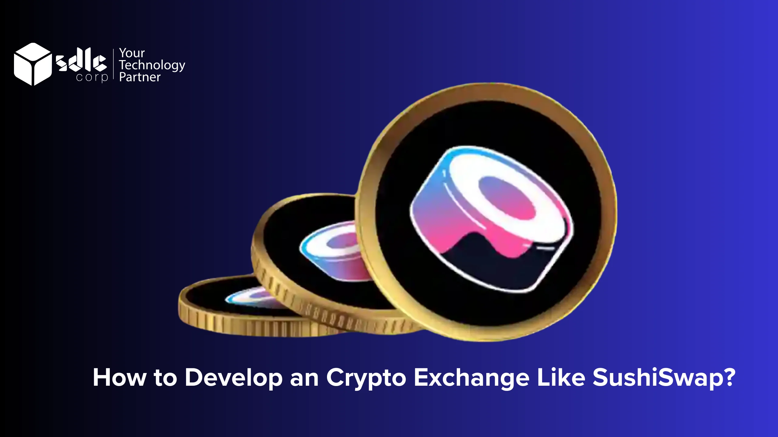 How to Develop an Crypto Exchange Like SushiSwap? - SDLC Corp
