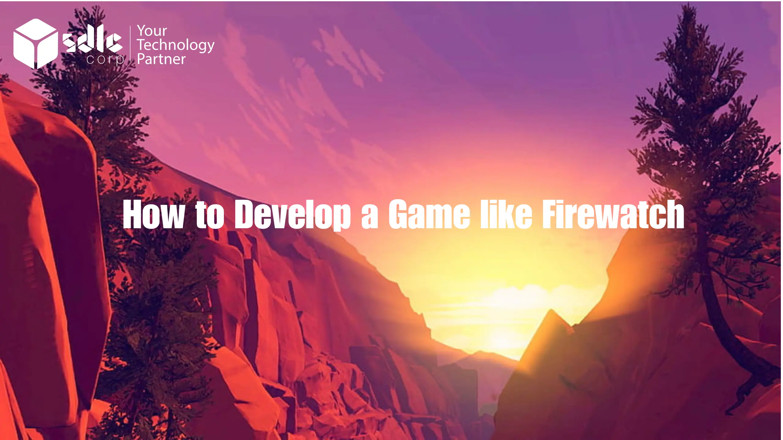 How to Develop a Game like Firewatch