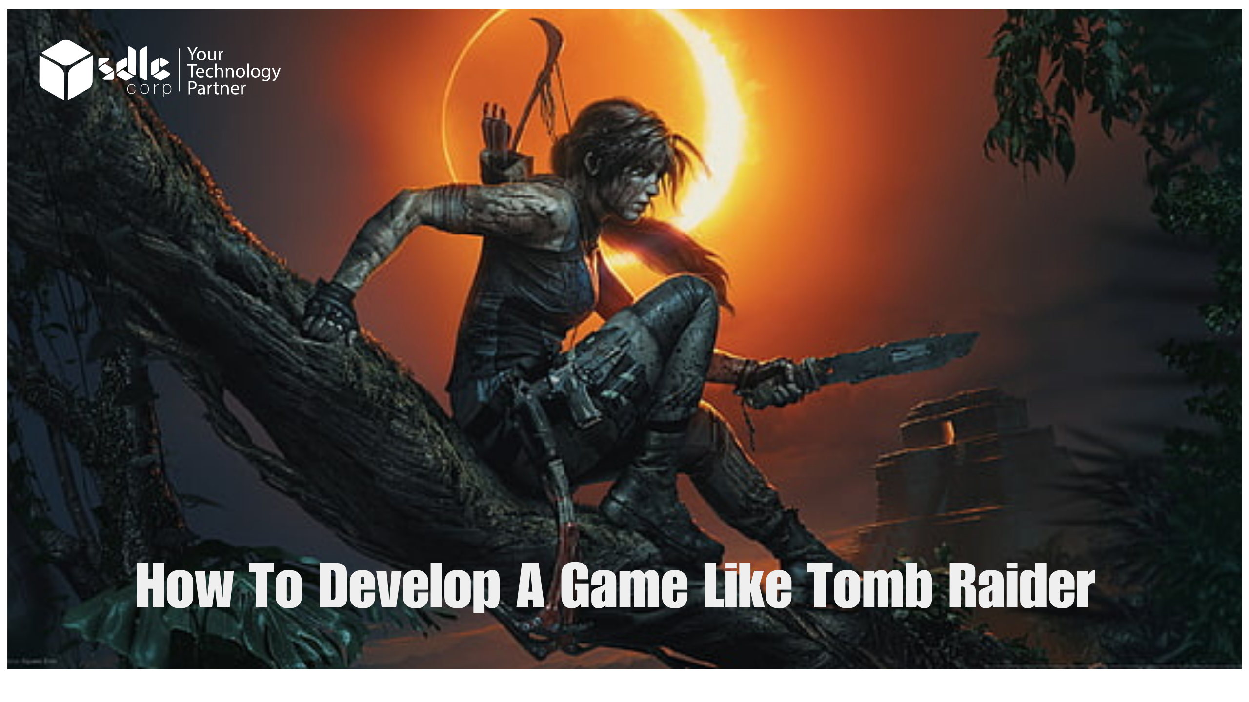 How to Develop a Game Like Tomb Raider