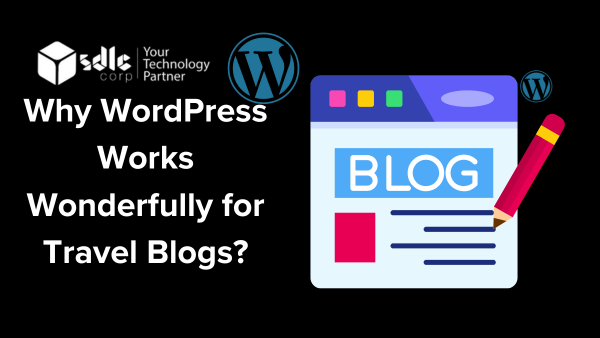Why WordPress Works Wonderfully for Travel Blogs