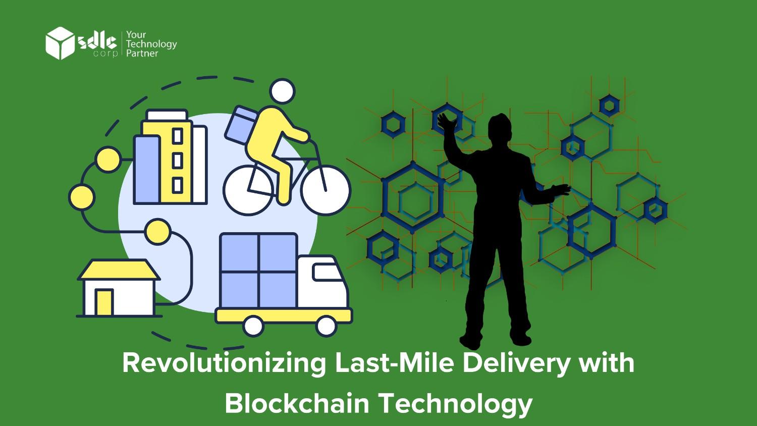 Revolutionizing Last-Mile Delivery with Blockchain Technology