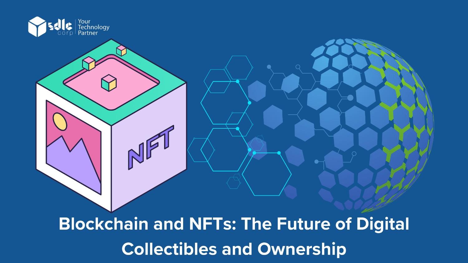 Blockchain and NFTs The Future of Digital Collectibles and Ownership