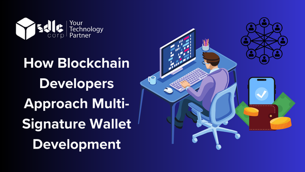 How Blockchain Developers Approach Multi-Signature Wallet Development