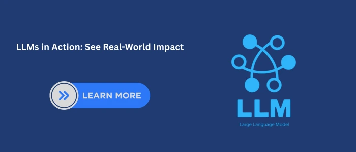 LLMs in Action: See Real-World Impact